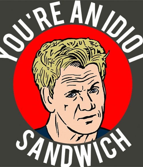 You're an idiot sandwich Főzés Pólók, Pulóverek, Bögrék - Hobbi-Érdeklődés