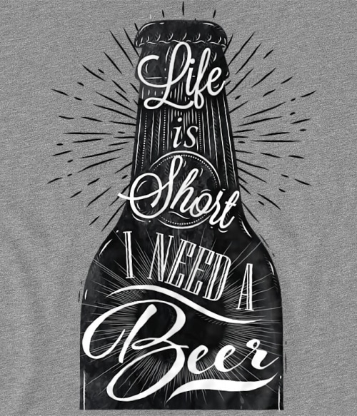 Life is too short, I need a beer Sör Pólók, Pulóverek, Bögrék - Sör