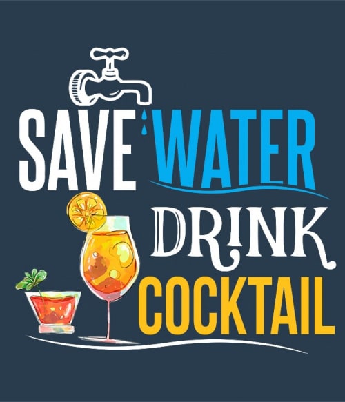 Save water drink Cocktail Koktél Pólók, Pulóverek, Bögrék - Koktél
