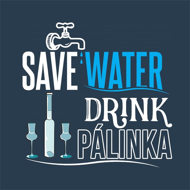 Save water drink Pálinka
