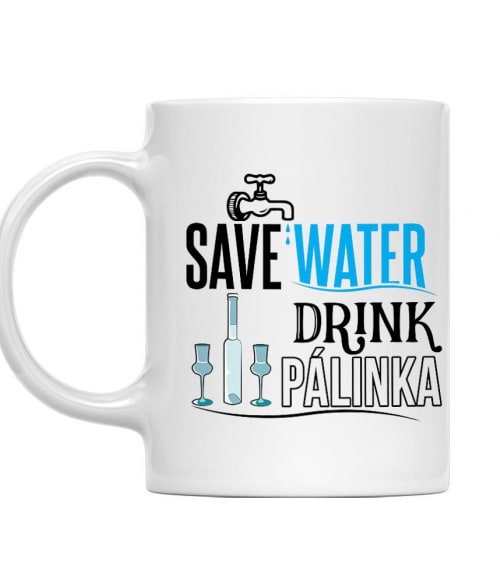 Save water drink Pálinka Alkohol Bögre - Pálinka