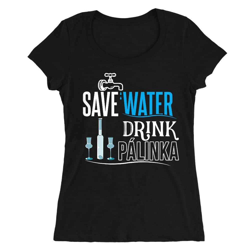 Save water drink Pálinka Női O-nyakú Póló