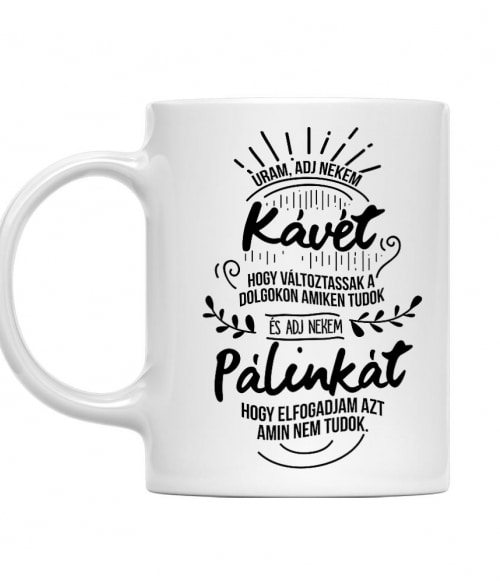 Uram adj nekem kávét - Pálinka Pálinka Bögre - Pálinka