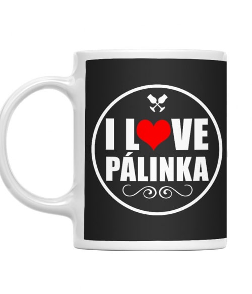 I Love Pálinka Alkohol Bögre - Pálinka