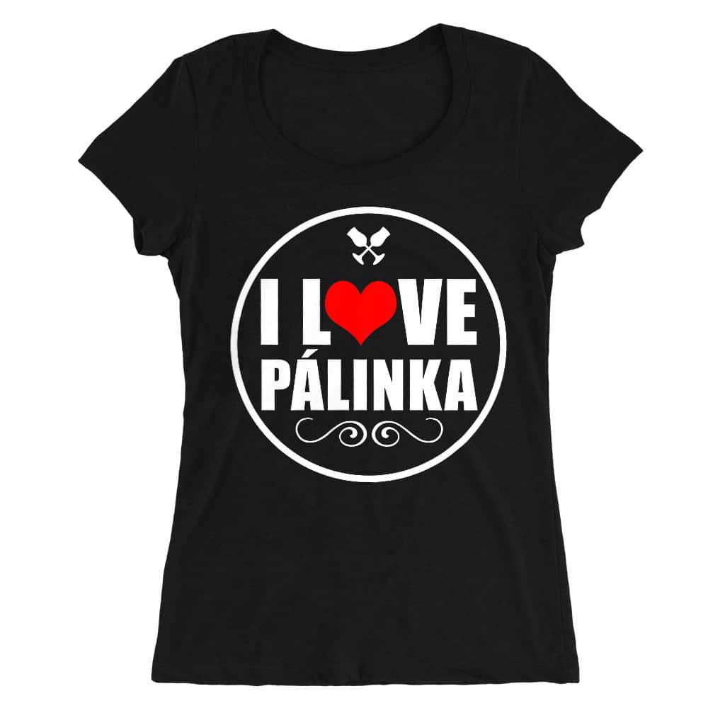 I Love Pálinka Női O-nyakú Póló