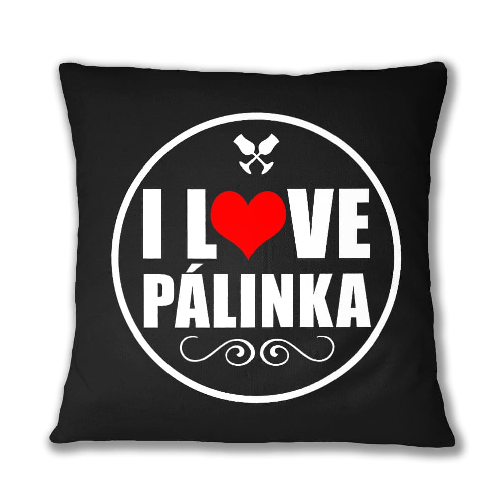 I Love Pálinka Párnahuzat