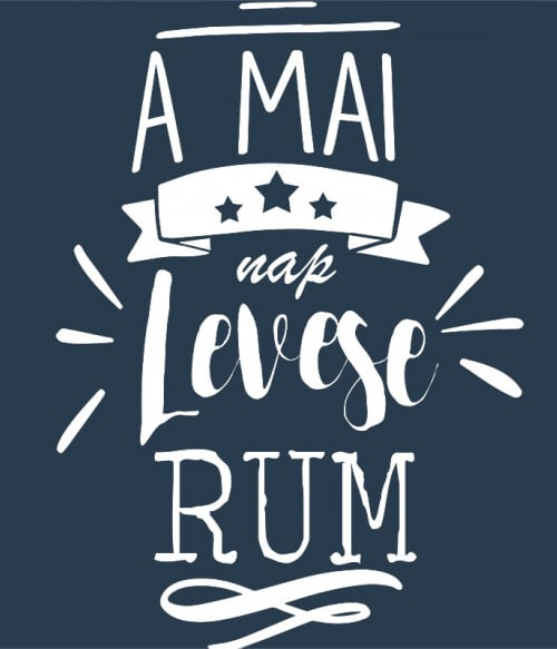 A mai nap levese - Rum Rum Pólók, Pulóverek, Bögrék - Rum