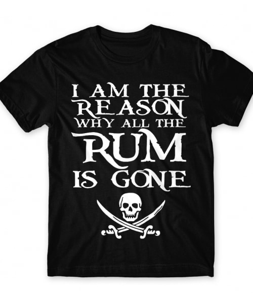I'm the reason why all the rum is gone Rum Póló - Rum