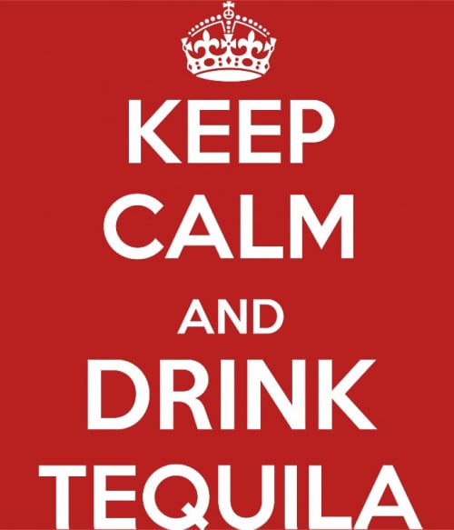 Keep Calm and Drink Tequila Tequila Tequila Tequila Pólók, Pulóverek, Bögrék - Tequila