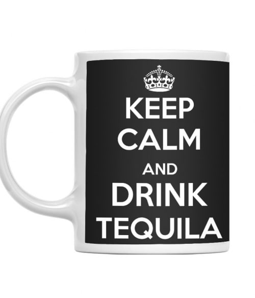 Keep Calm and Drink Tequila Tequila Bögre - Tequila