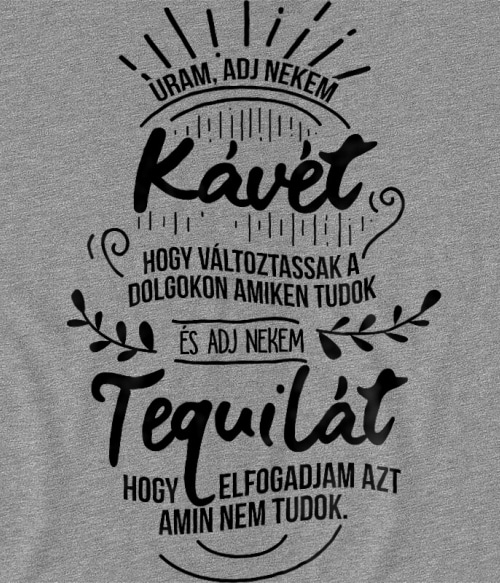 Uram adj nekem kávét - Tequila Tequila Tequila Tequila Pólók, Pulóverek, Bögrék - Tequila
