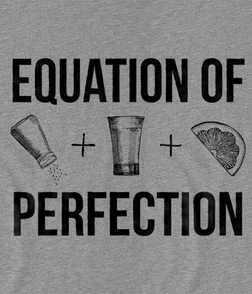Equation of Perfection Tequila Tequila Tequila Pólók, Pulóverek, Bögrék - Tequila