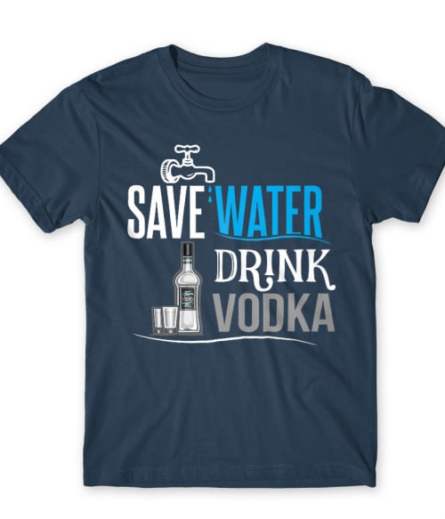 Save water drink Vodka Alkohol Póló - Vodka