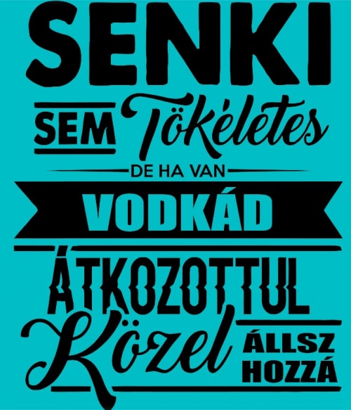 Senki sem tökéletes - Vodka Vodka Pólók, Pulóverek, Bögrék - Vodka