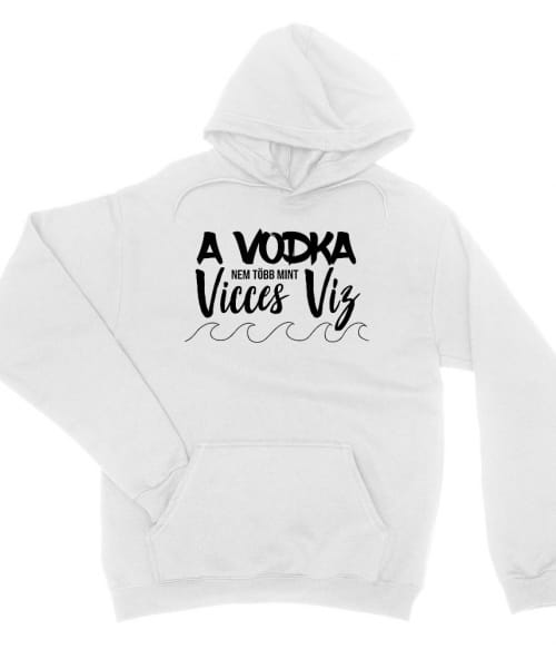 A vodka nem más mint vicces víz Vodka Pulóver - Vodka