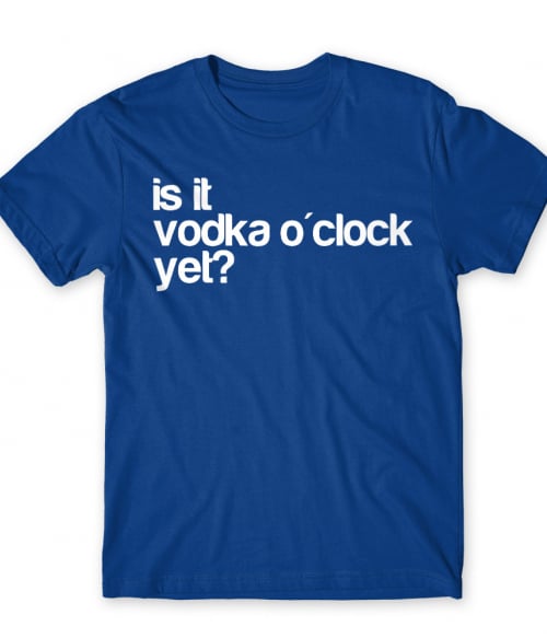 Is it vodka o'clock yet? Vodka Férfi Póló - Vodka