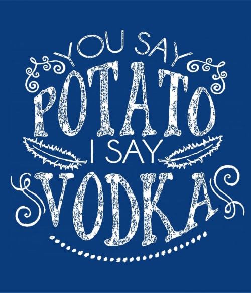 You say Potato, I say Vodka Vodka Pólók, Pulóverek, Bögrék - Vodka