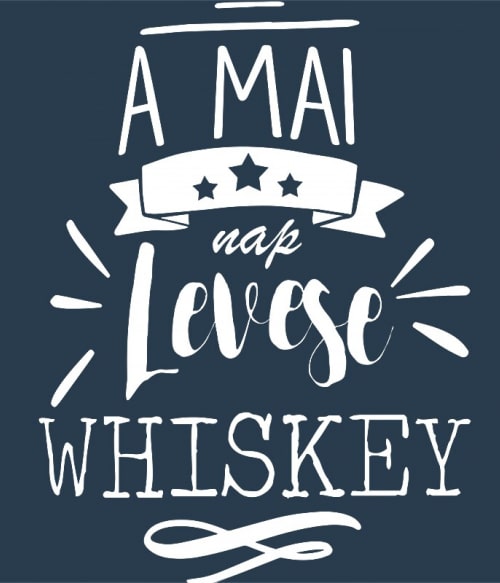 A mai nap levese - Whiskey Whiskey Pólók, Pulóverek, Bögrék - Whiskey