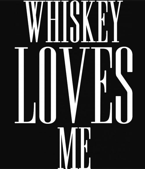 Whiskey Loves Me Whiskey Pólók, Pulóverek, Bögrék - Whiskey