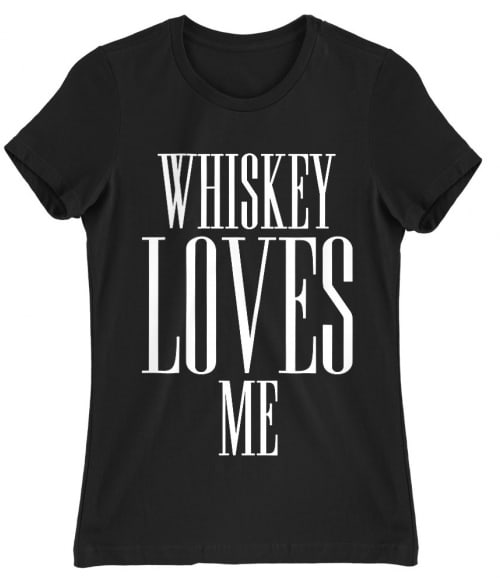 Whiskey Loves Me Whiskey Női Póló - Whiskey
