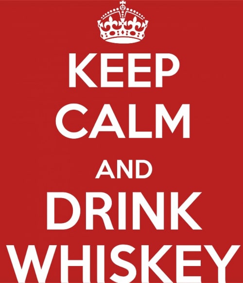 Keep Calm and Drink Whiskey Whiskey Pólók, Pulóverek, Bögrék - Whiskey