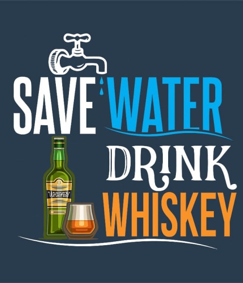 Save water drink Whiskey Művészet Pólók, Pulóverek, Bögrék - Whiskey