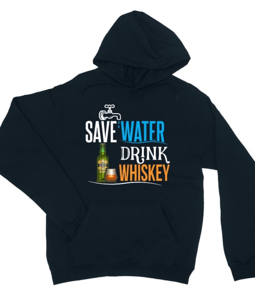 Save water drink Whiskey Művészet Pulóver - Whiskey