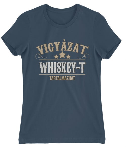 Vigyázat Whiskey-t tartalmazhat Whiskey Női Póló - Whiskey