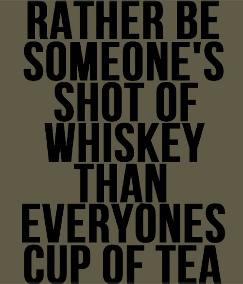 Rather be someone's shot of Whiskey Whiskey Pólók, Pulóverek, Bögrék - Whiskey