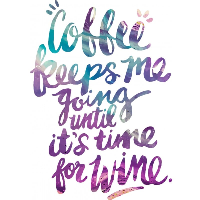 Coffee keeps me going - Wine