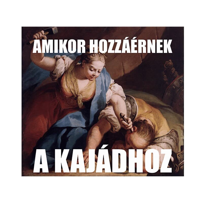 Amikor hozzáérnek a kajádhoz