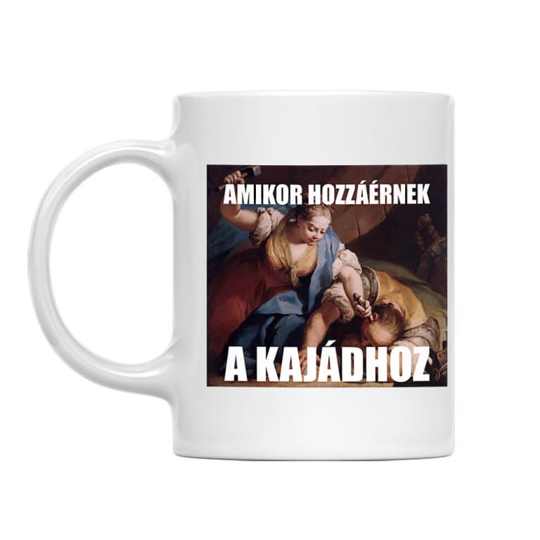 Amikor hozzáérnek a kajádhoz - Bögre