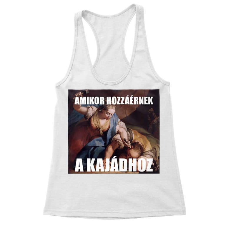 Amikor hozzáérnek a kajádhoz - Női Trikó