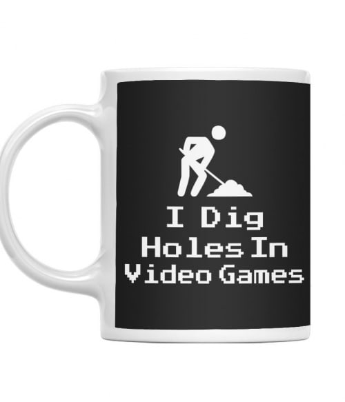 I dig holes in video games Minecraft Bögre - Minecraft