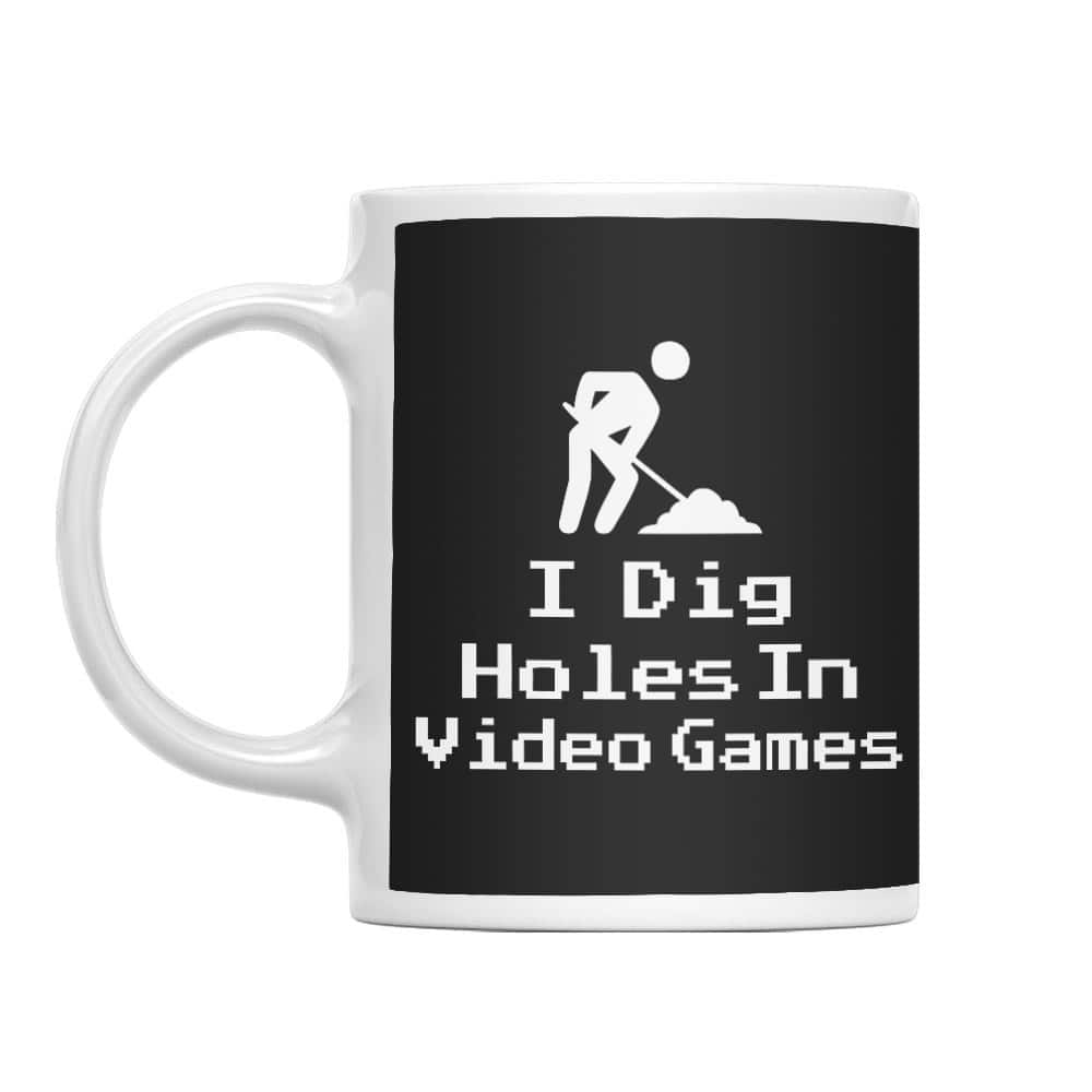 I dig holes in video games Bögre