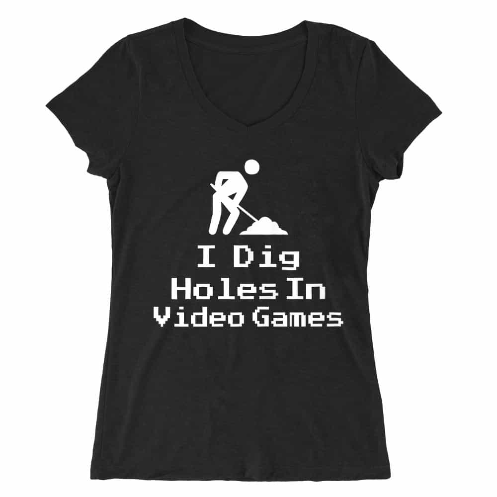 I dig holes in video games Női V-nyakú Póló