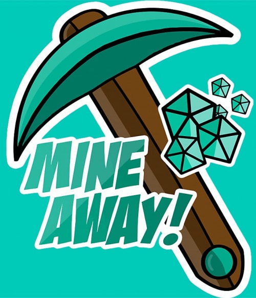 Mine away Minecraft Pólók, Pulóverek, Bögrék - Minecraft