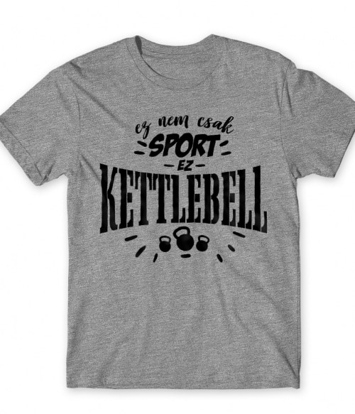 Ez nem csak sport - Kettlebell Kettlebell Póló - Testedzés