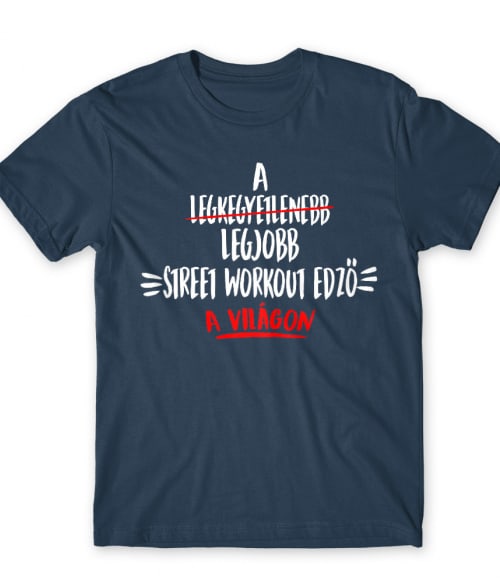 A legjobb Street Workout edző a világon Street Workout Póló - Testedzés
