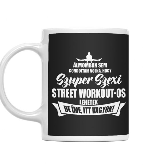 Szuper Szexi Street Workout-os Street Workout Bögre - Testedzés
