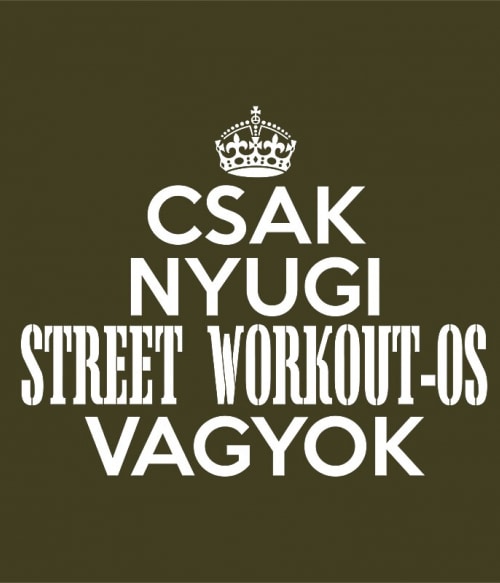 Csak Nyugi Street Workout-os Vagyok Street Workout Pólók, Pulóverek, Bögrék - Testedzés