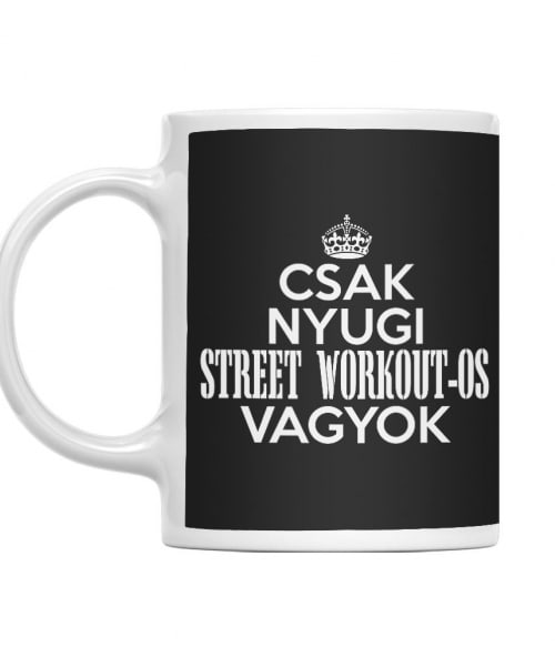 Csak Nyugi Street Workout-os Vagyok Street Workout Bögre - Testedzés