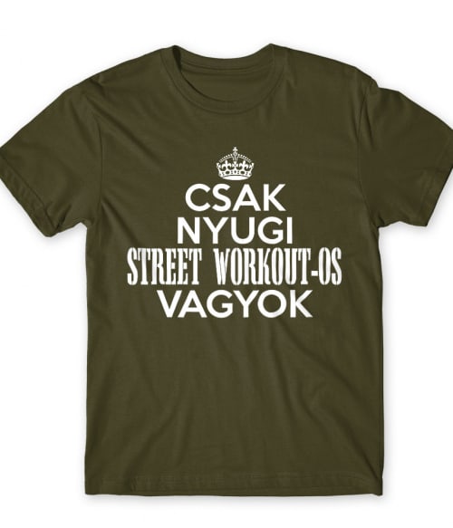 Csak Nyugi Street Workout-os Vagyok Street Workout Póló - Testedzés