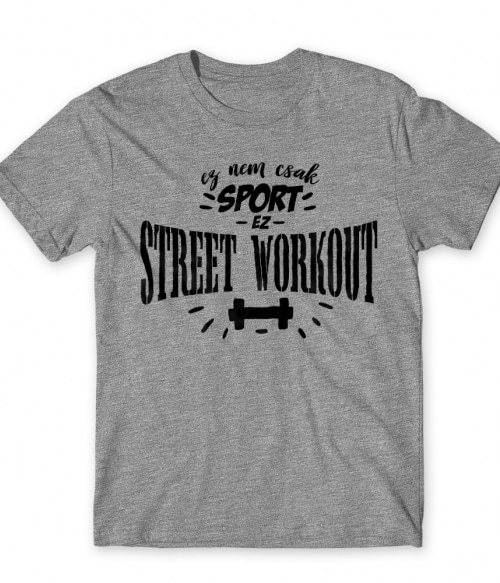 Ez nem csak sport - Street Workout Street Workout Póló - Testedzés