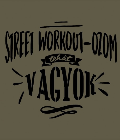 Street Workout-ozom tehát vagyok Street Workout Pólók, Pulóverek, Bögrék - Testedzés