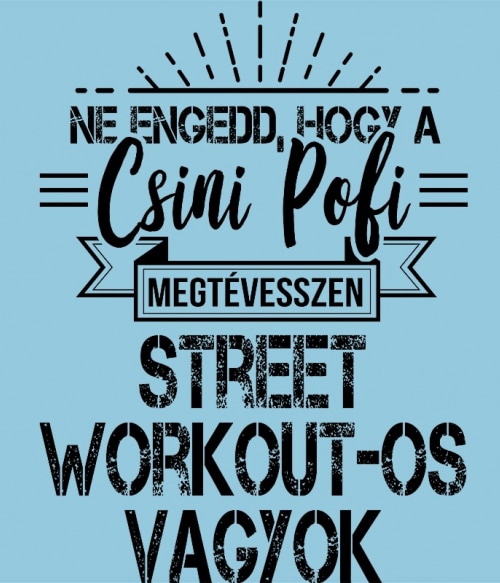 Ne engedd, hogy a csini pofi megtévesszen - Street Workout Street Workout Pólók, Pulóverek, Bögrék - Testedzés