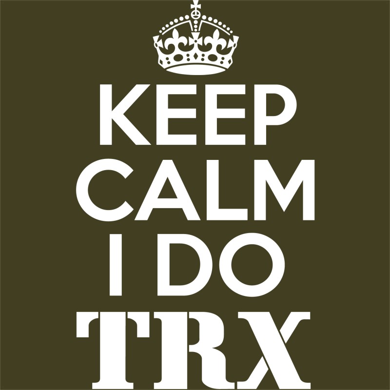 Keep calm, I do TRX