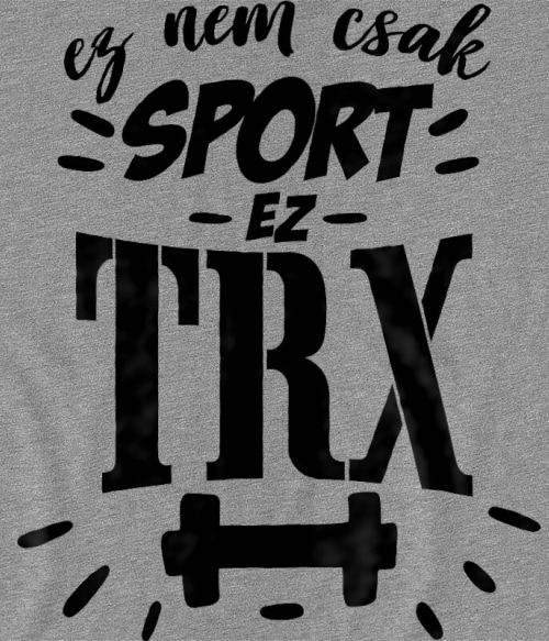 Ez nem csak sport - TRX TRX Pólók, Pulóverek, Bögrék - TRX