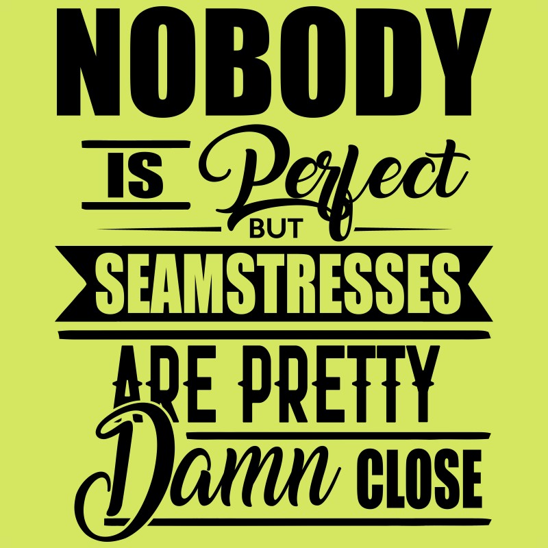 Nobody is perfect - Seamstress