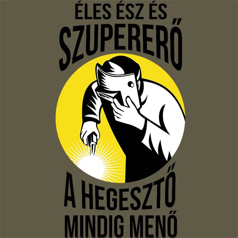 Éles ész és szupererő a hegesztő mindig menő